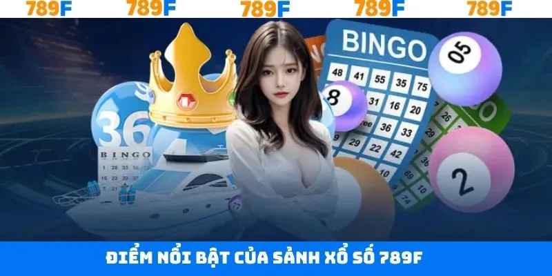 Xổ Số 789F - Khám Phá Sân Chơi Cá Cược Trực Tuyến Đầy Hấp Dẫn 2 Ưu điểm vượt trội có ở xổ số 789F