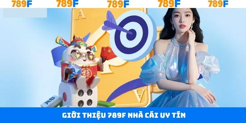 Giới thiệu 789F về nhà cái đỉnh cao Giới thiệu 789F về nhà cái đỉnh cao