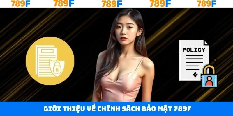 Tổng quan về chính sách bảo mật 789F Tổng quan về chính sách bảo mật 789F