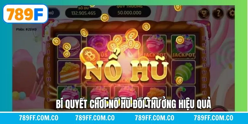 Bí Quyết Chơi Nổ Hũ Đổi Thưởng Hiệu Quả Cho Người Mới 789F
