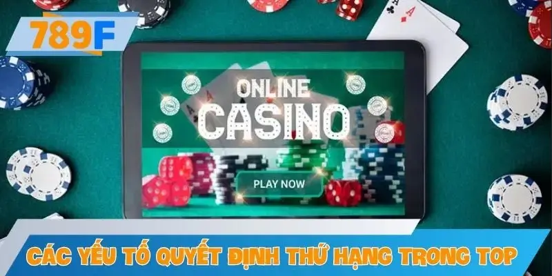 Các yếu tố quyết định thứ hạng trong top game casino