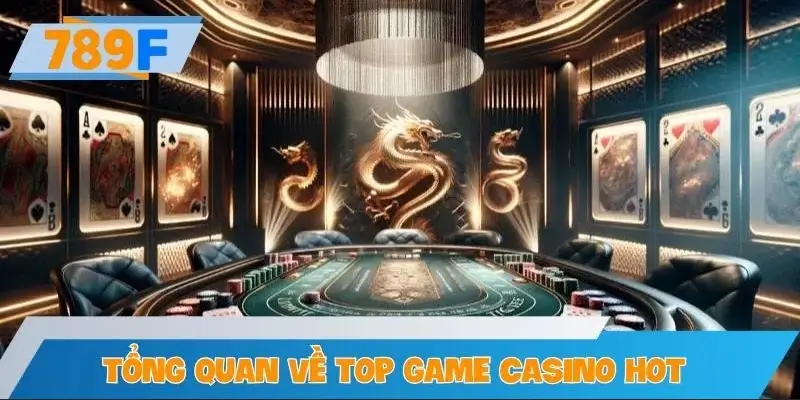 Tổng quan về top game casino hot nhất tháng