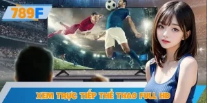 Xem Trực Tiếp Thể Thao Full Hd – Trải Nghiệm Mượt Mà Ở 789F